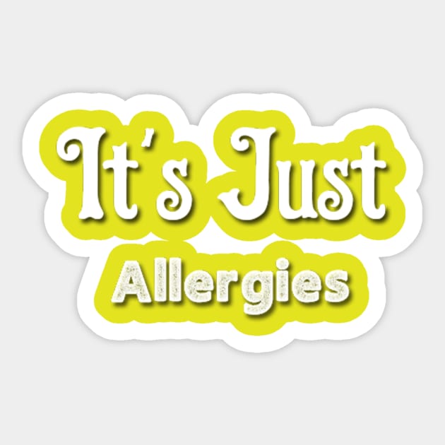 It's Just Allergies Shirt Sticker by Belbegra